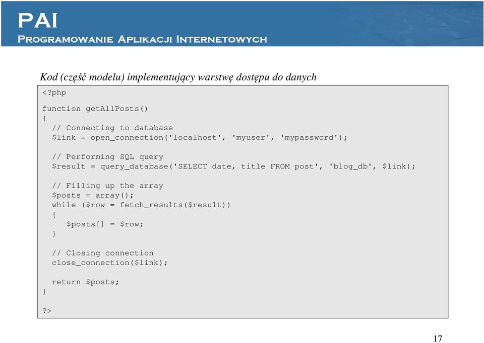 'mypassword'); // Performing SQL query $result = query_database('select date, title FROM post', 'blog_db',