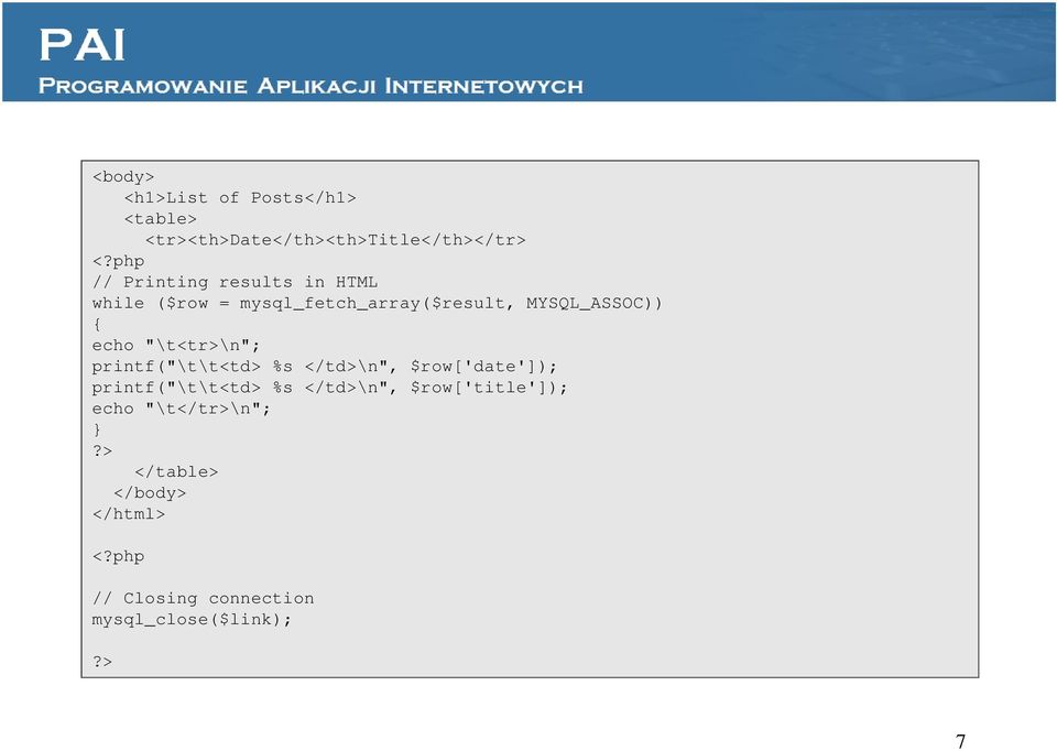 echo "\t<tr>\n"; printf("\t\t<td> %s </td>\n", $row['date']); printf("\t\t<td> %s </td>\n",