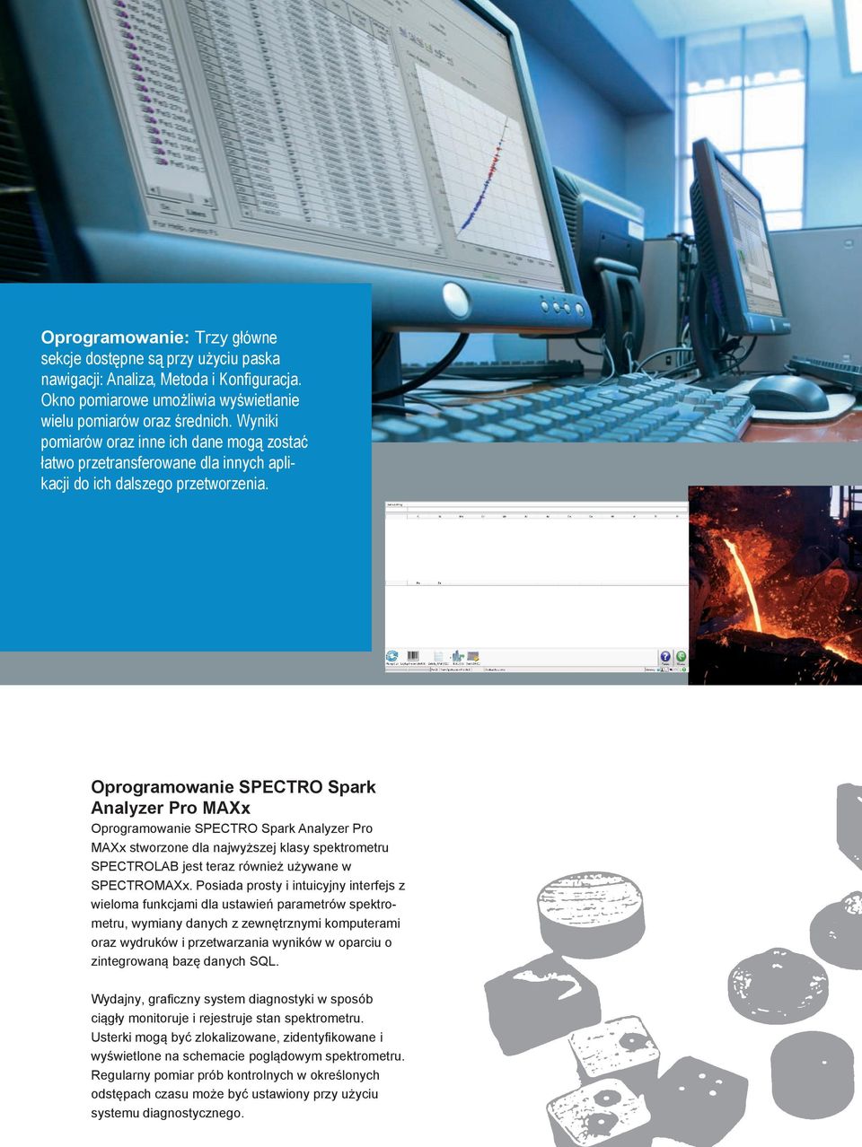 Oprogramowanie SPECTRO Spark Analyzer Pro MAXx Oprogramowanie SPECTRO Spark Analyzer Pro MAXx stworzone dla najwyższej klasy spektrometru SPECTROLAB jest teraz również używane w SPECTROMAXx.