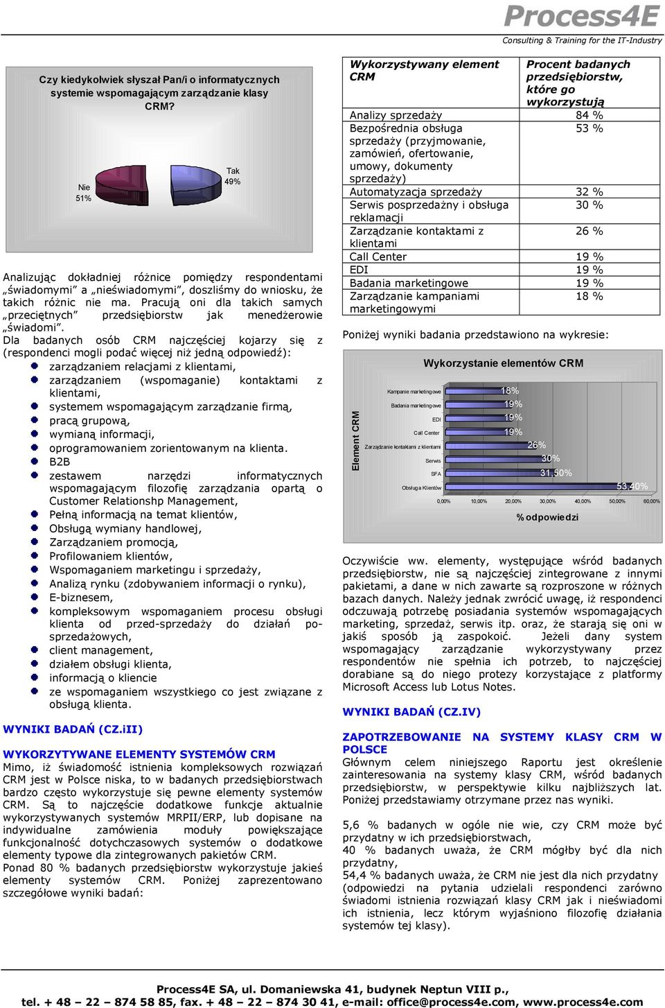 Pracują oni dla takich samych przeciętnych przedsiębiorstw jak menedżerowie świadomi.