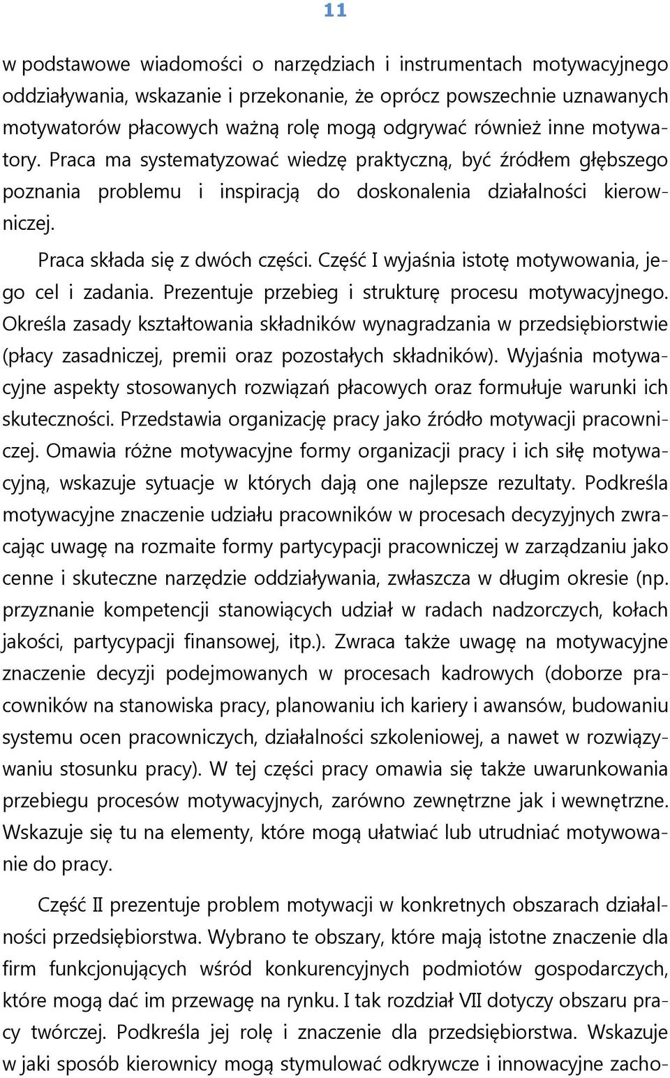 Część I wyjaśnia istotę motywowania, jego cel i zadania. Prezentuje przebieg i strukturę procesu motywacyjnego.