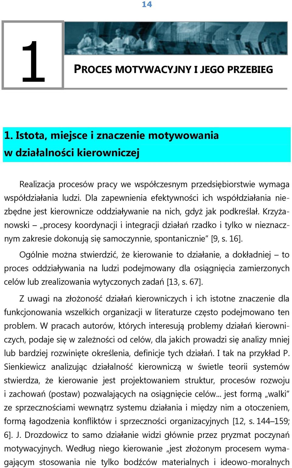 Krzyżanowski procesy koordynacji i integracji działań rzadko i tylko w nieznacznym zakresie dokonują się samoczynnie, spontanicznie [9, s. 16].