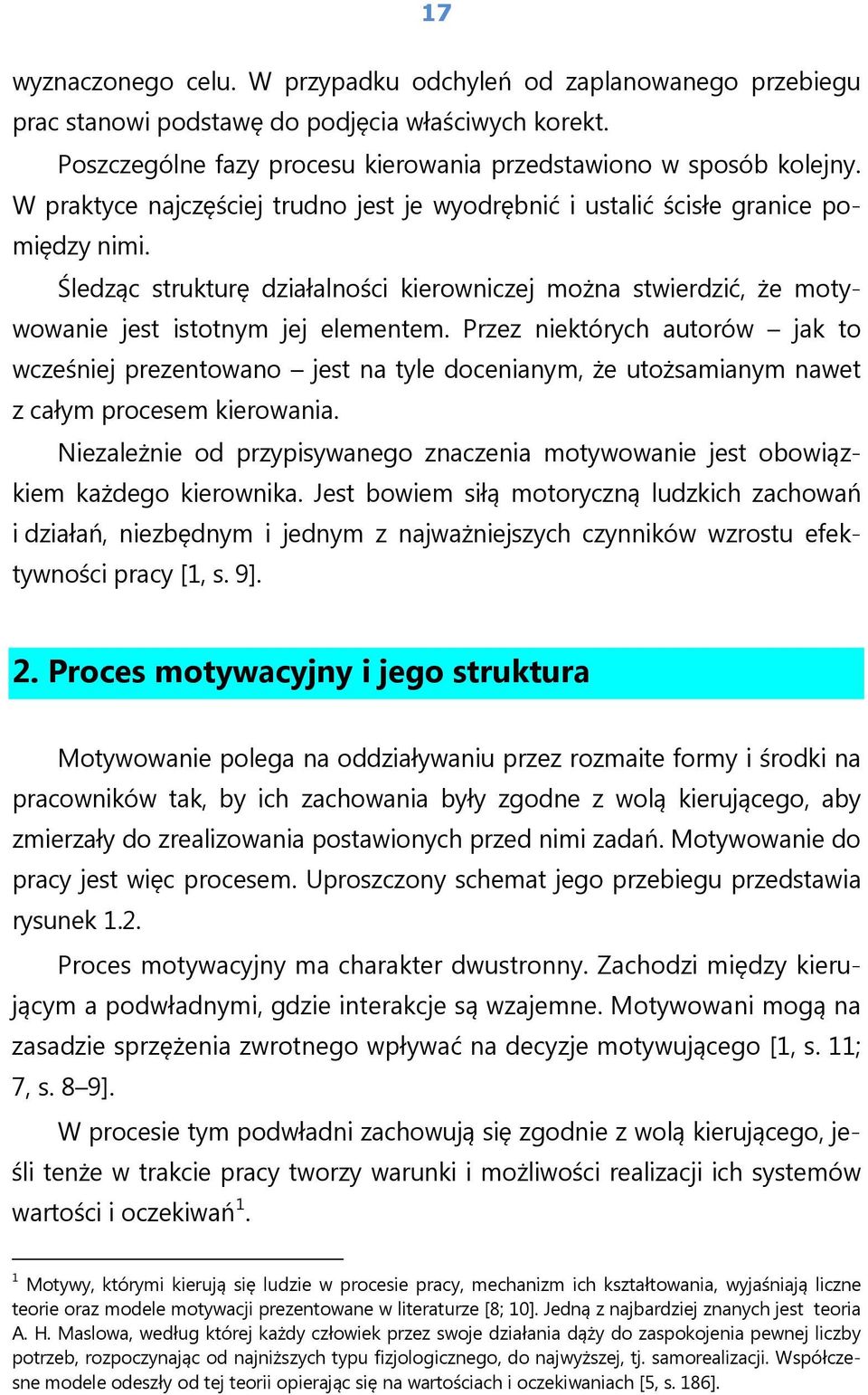 Przez niektórych autorów jak to wcześniej prezentowano jest na tyle docenianym, że utożsamianym nawet z całym procesem kierowania.