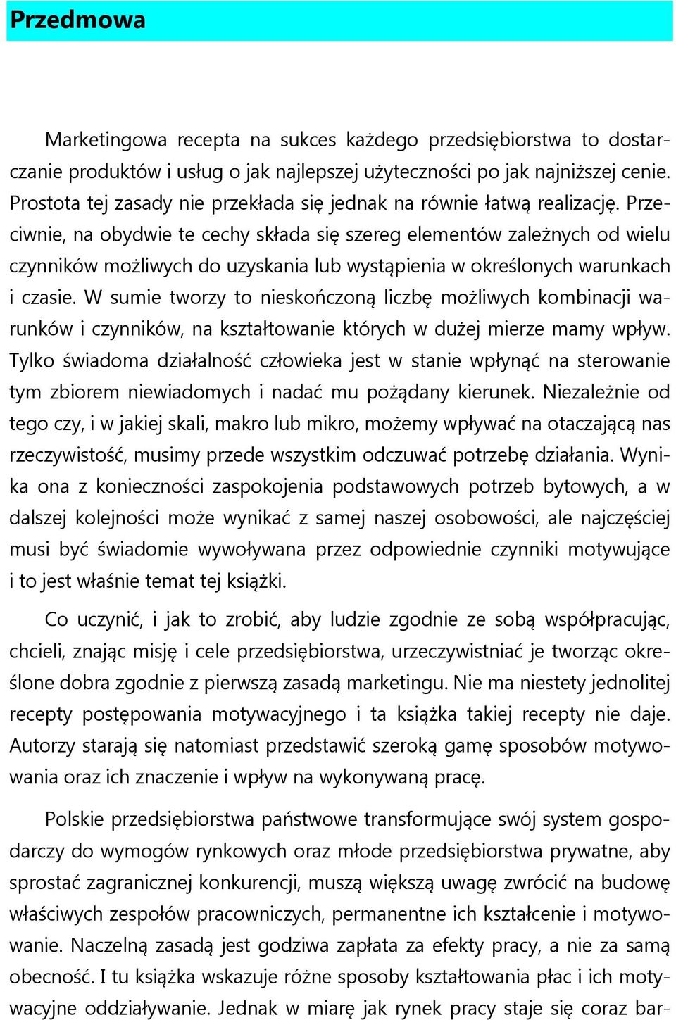 Przeciwnie, na obydwie te cechy składa się szereg elementów zależnych od wielu czynników możliwych do uzyskania lub wystąpienia w określonych warunkach i czasie.