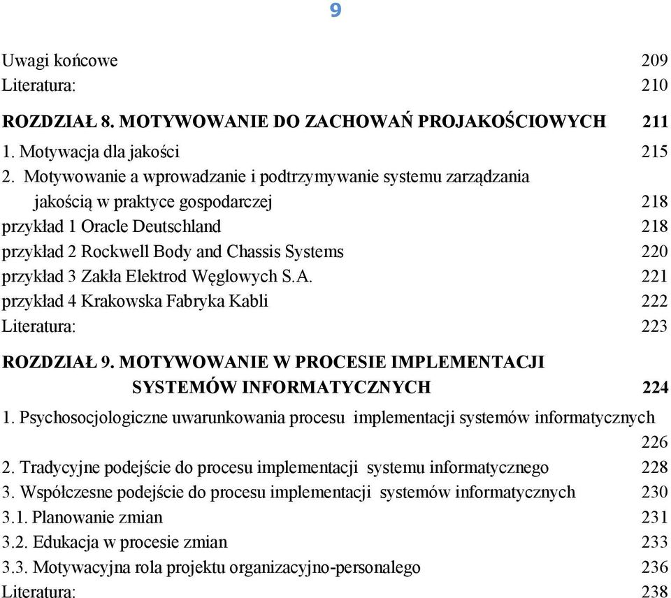 Zakła Elektrod Węglowych S.A. 221 przykład 4 Krakowska Fabryka Kabli 222 Literatura: 223 ROZDZIAŁ 9. MOTYWOWANIE W PROCESIE IMPLEMENTACJI SYSTEMÓW INFORMATYCZNYCH 224 1.