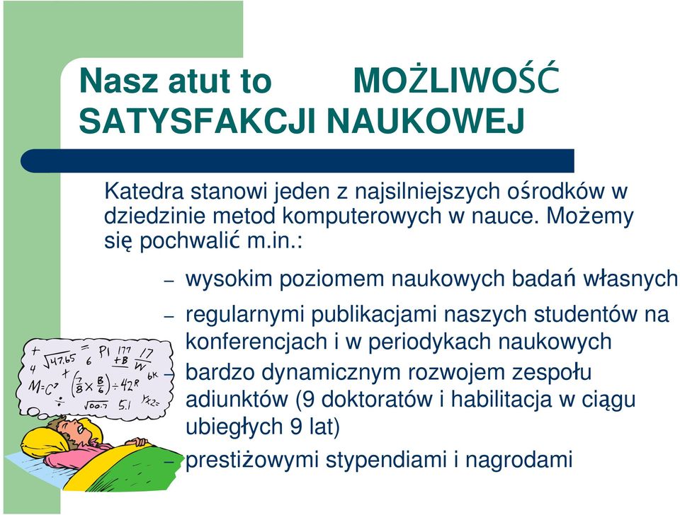 : wysokim poziomem naukowych badań własnych regularnymi publikacjami naszych studentów na konferencjach i