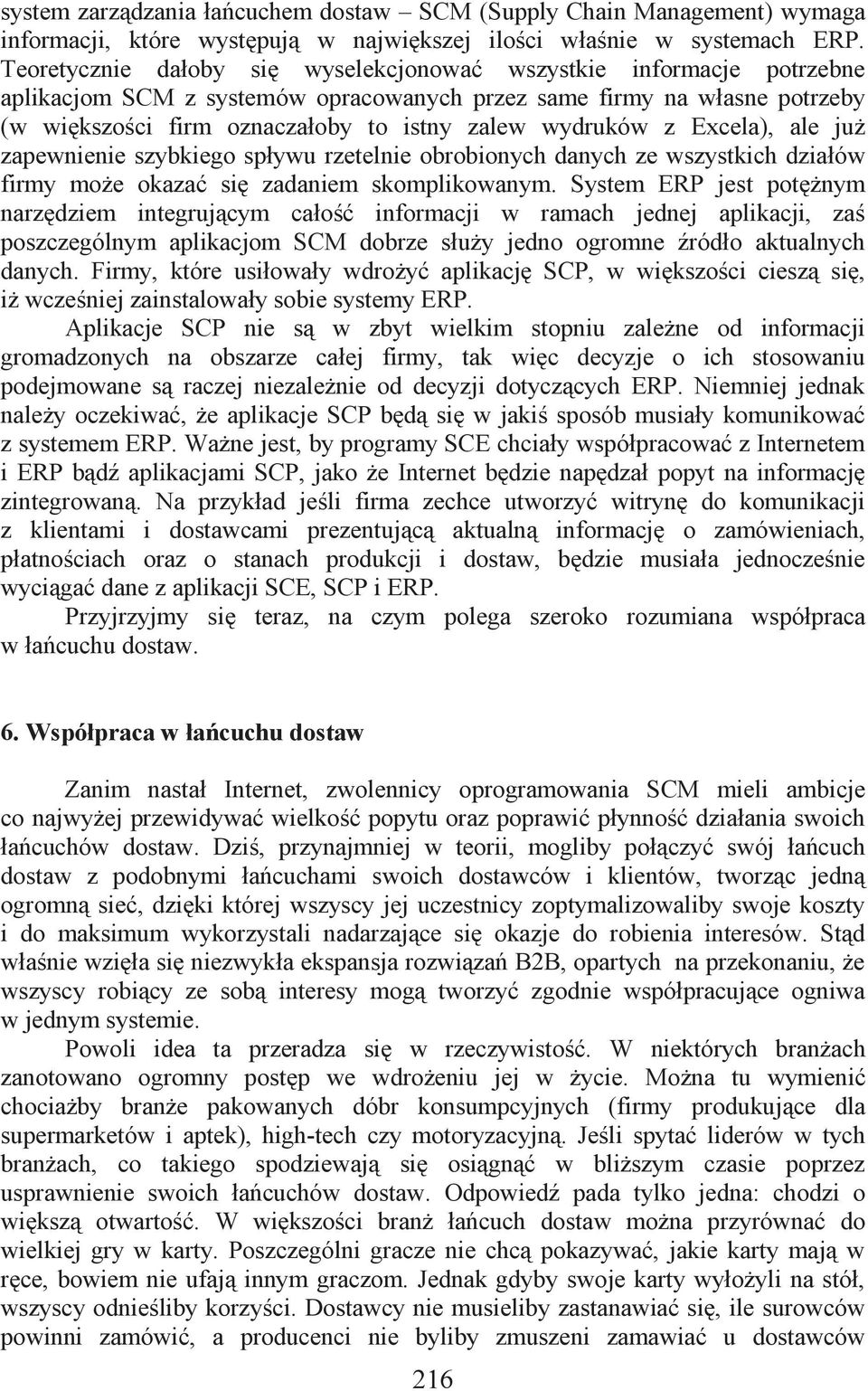 wydruków z Excela), ale już zapewnienie szybkiego spływu rzetelnie obrobionych danych ze wszystkich działów firmy może okazać się zadaniem skomplikowanym.