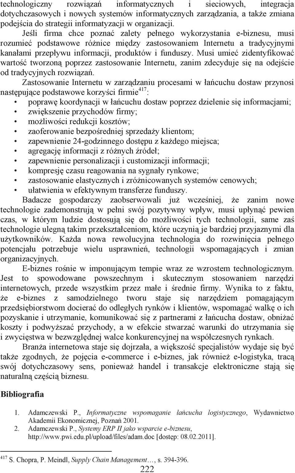 Musi umieć zidentyfikować wartość tworzoną poprzez zastosowanie Internetu, zanim zdecyduje się na odejście od tradycyjnych rozwiązań.