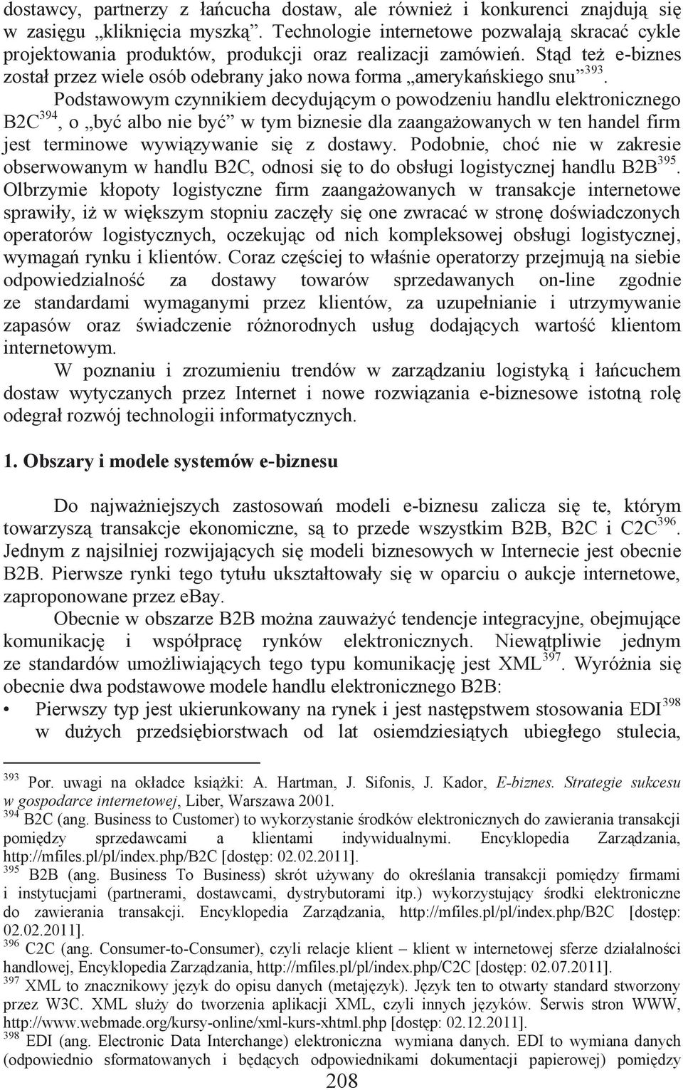 Podstawowym czynnikiem decydującym o powodzeniu handlu elektronicznego B2C 394, o być albo nie być w tym biznesie dla zaangażowanych w ten handel firm jest terminowe wywiązywanie się z dostawy.