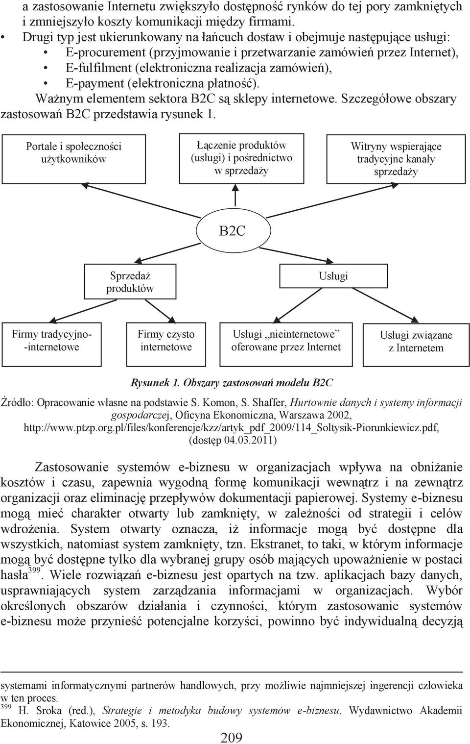 E-payment (elektroniczna płatność). Ważnym elementem sektora B2C są sklepy internetowe. Szczegółowe obszary zastosowań B2C przedstawia rysunek 1.