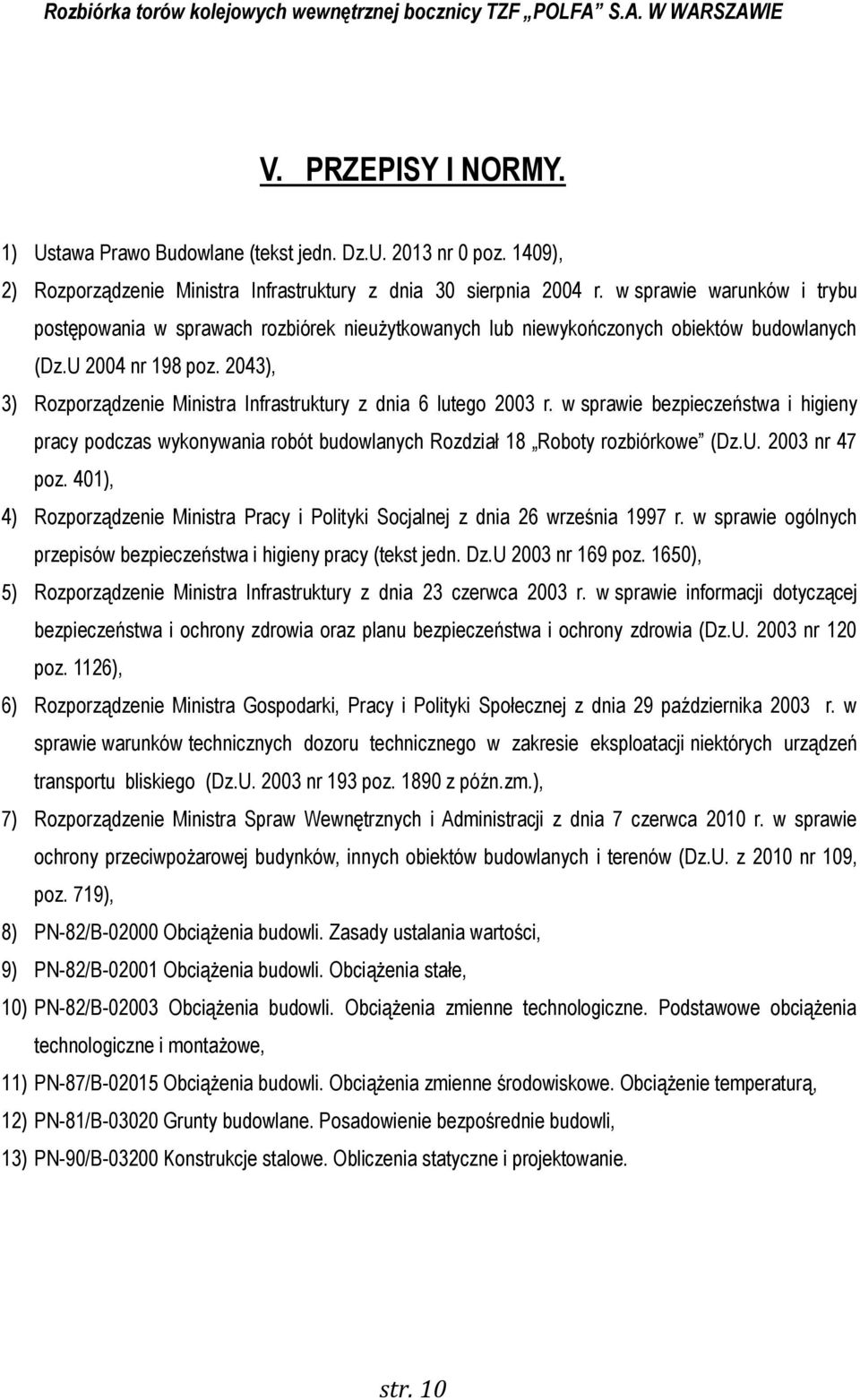 2043), 3) Rozporządzenie Ministra Infrastruktury z dnia 6 lutego 2003 r. w sprawie bezpieczeństwa i higieny pracy podczas wykonywania robót budowlanych Rozdział 18 Roboty rozbiórkowe (Dz.U.