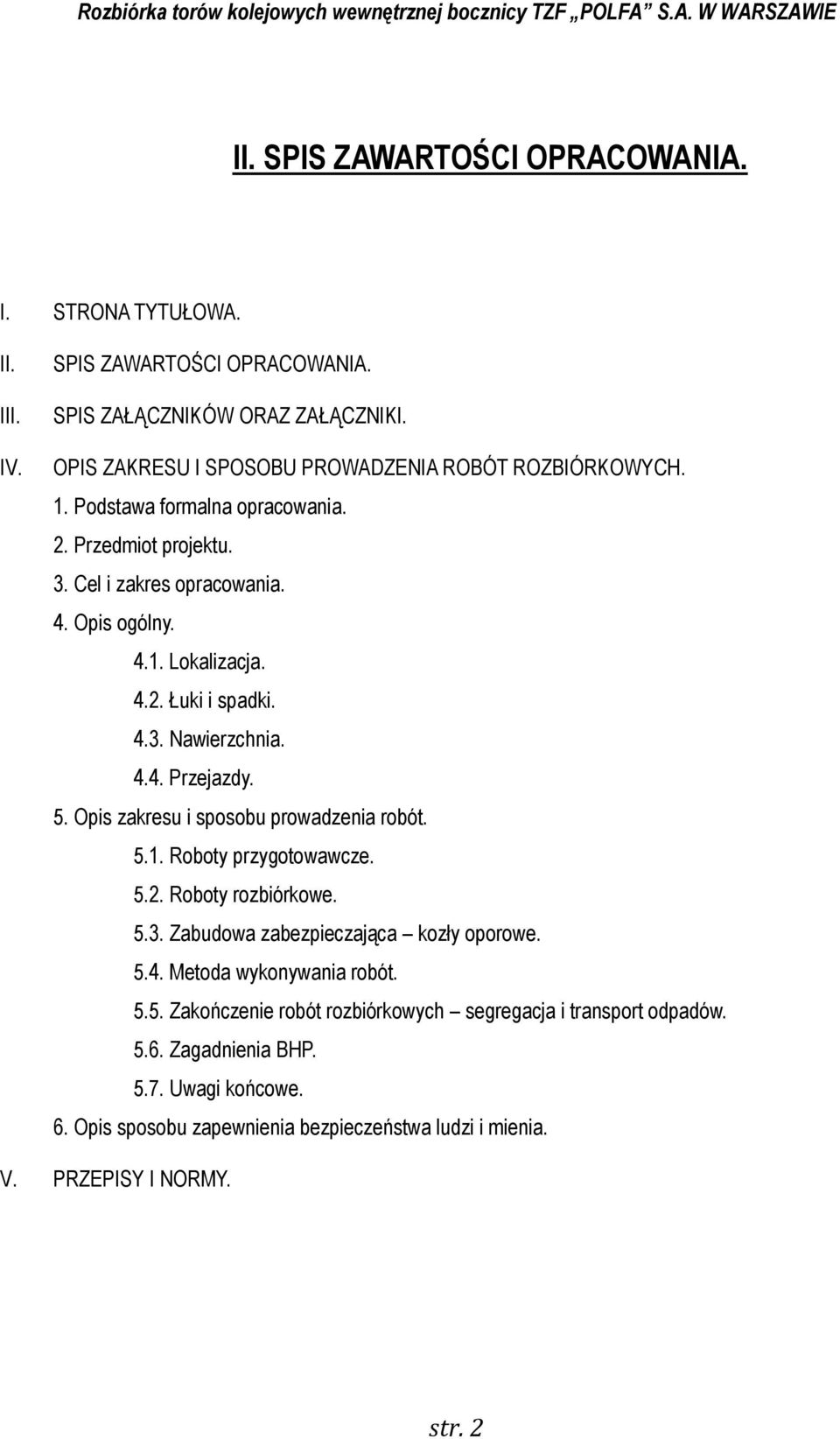 4.3. Nawierzchnia. 4.4. Przejazdy. 5. Opis zakresu i sposobu prowadzenia robót. 5.1. Roboty przygotowawcze. 5.2. Roboty rozbiórkowe. 5.3. Zabudowa zabezpieczająca kozły oporowe. 5.4. Metoda wykonywania robót.