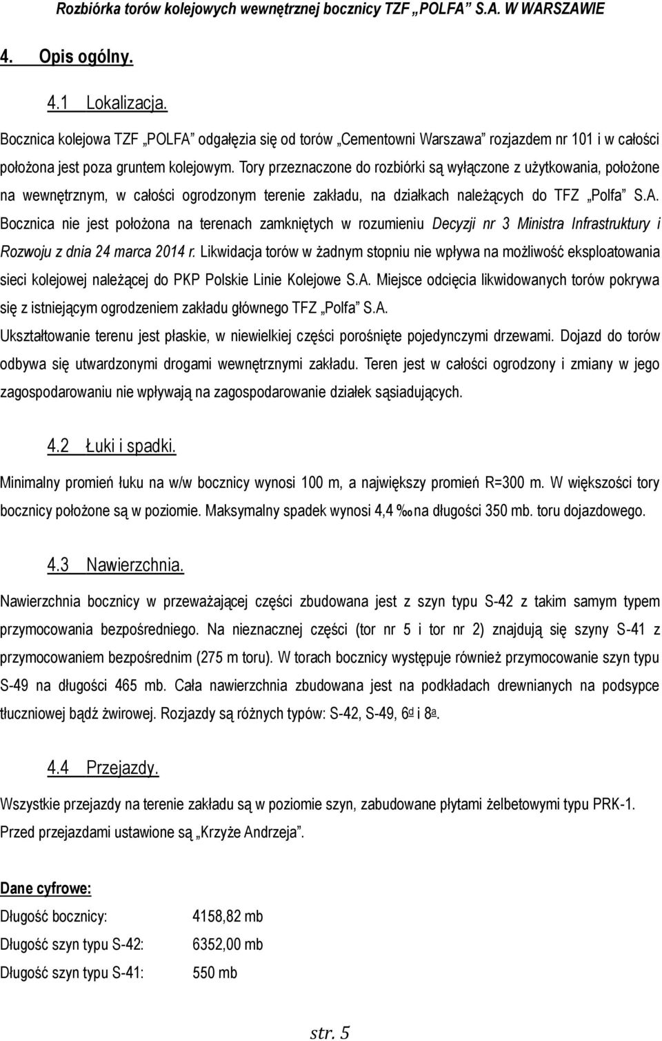 Bocznica nie jest położona na terenach zamkniętych w rozumieniu Decyzji nr 3 Ministra Infrastruktury i Rozwoju z dnia 24 marca 2014 r.