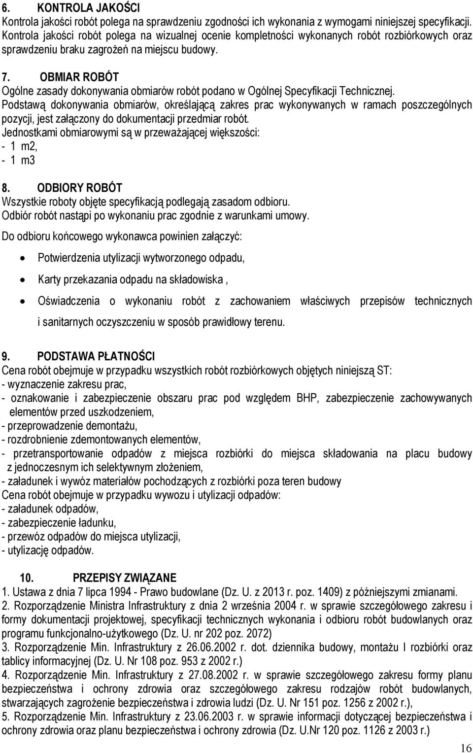 OBMIAR ROBÓT Ogólne zasady dokonywania obmiarów robót podano w Ogólnej Specyfikacji Technicznej.