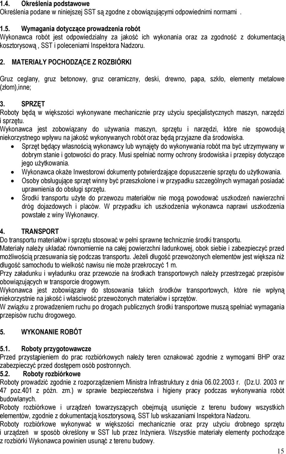 MATERIAŁY POCHODZĄCE Z ROZBIÓRKI Gruz ceglany, gruz betonowy, gruz ceramiczny, deski, drewno, papa, szkło, elementy metalowe (złom),inne; 3.