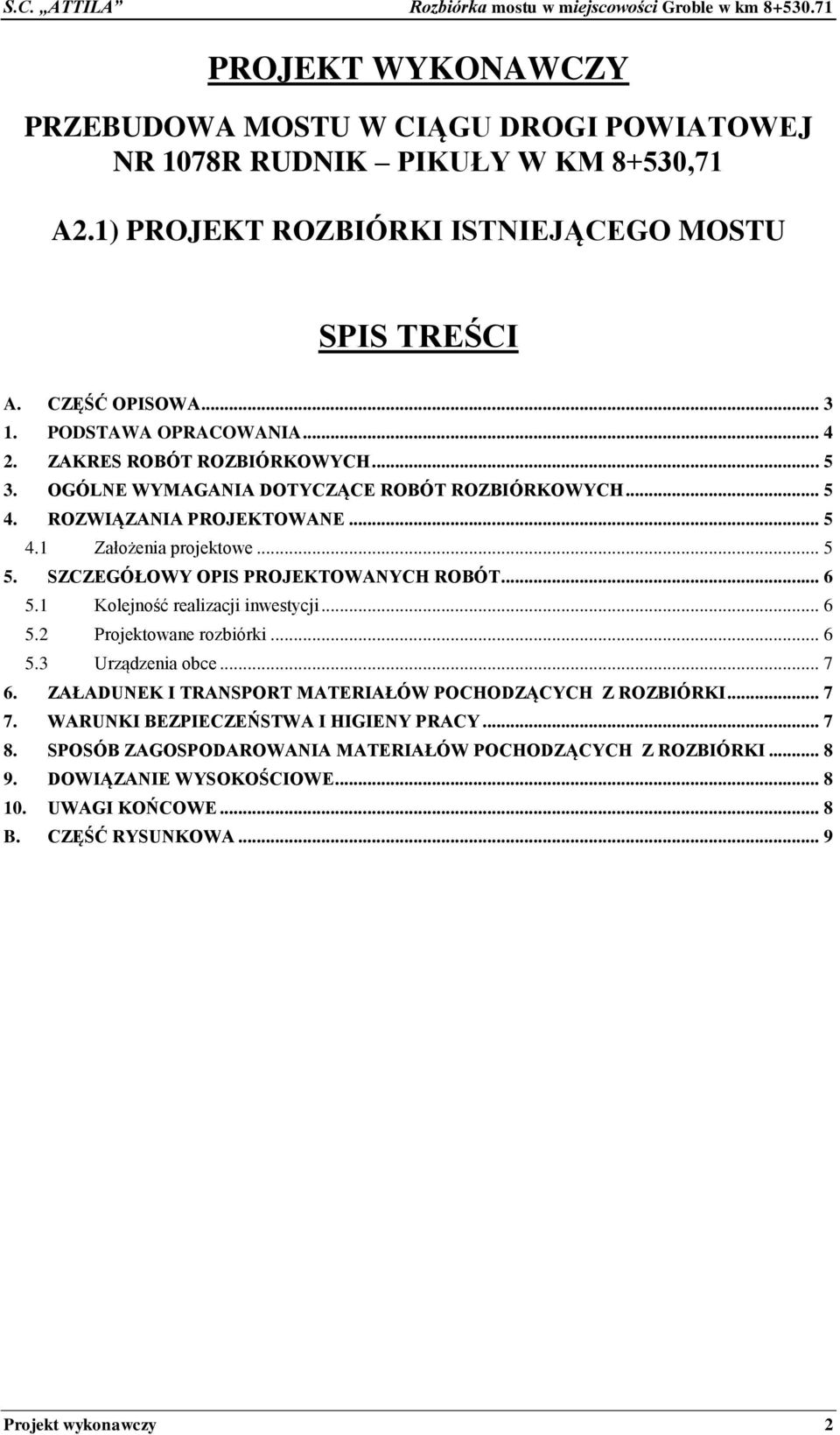 SZCZEGÓŁOWY OPIS PROJEKTOWANYCH ROBÓT... 6 5.1 Kolejność realizacji inwestycji... 6 5.2 Projektowane rozbiórki... 6 5.3 Urządzenia obce... 7 6.