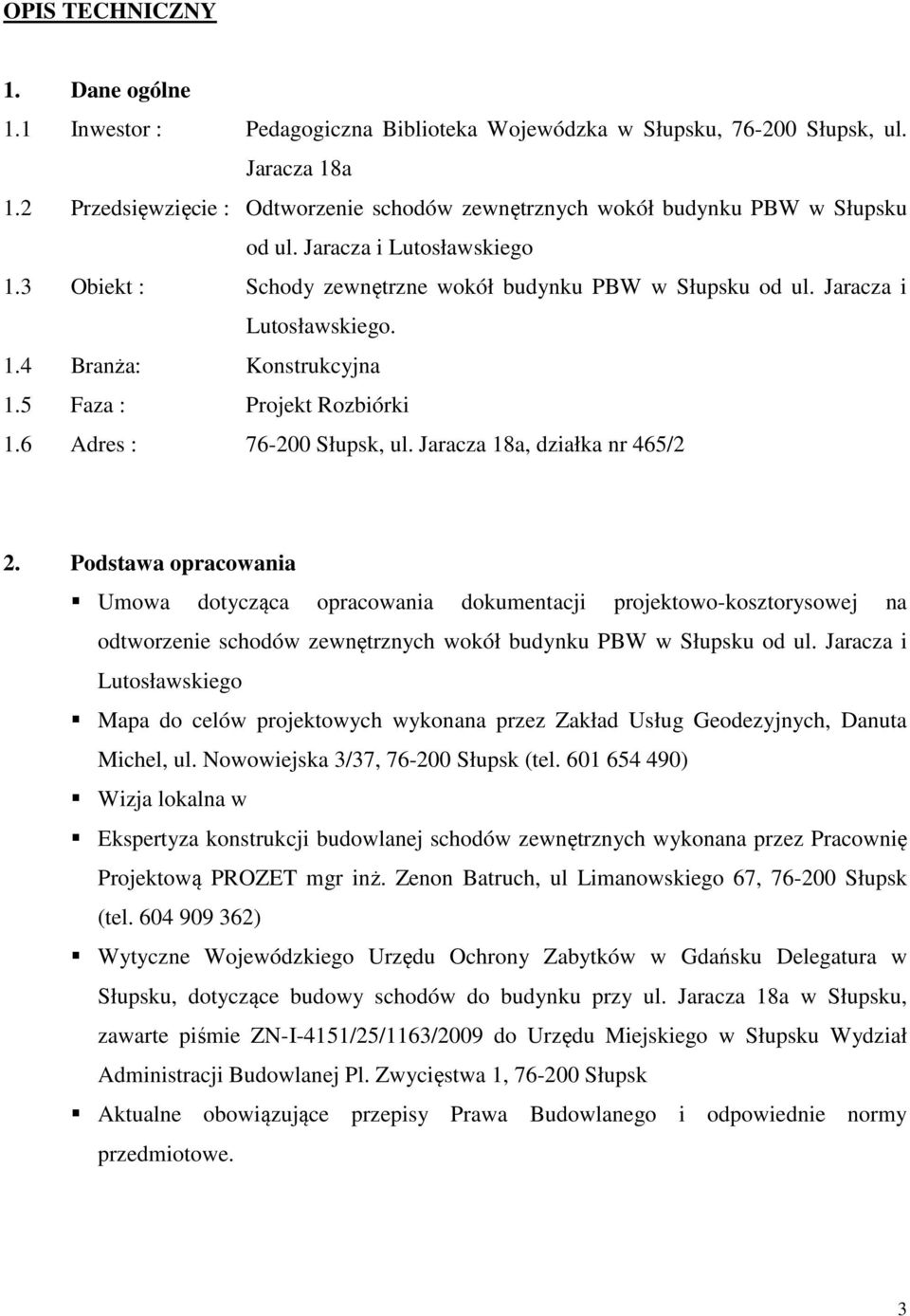 Jaracza i Lutosławskiego. 1.4 Branża: Konstrukcyjna 1.5 Faza : Projekt Rozbiórki 1.6 Adres : 76-200 Słupsk, ul. Jaracza 18a, działka nr 465/2 2.