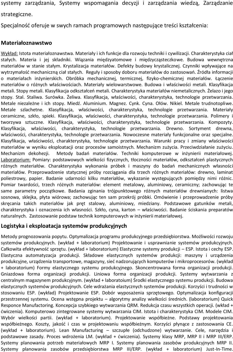 Charakterystyka ciał stałych. Materia i jej składniki. Wiązania międzyatomowe i międzycząsteczkowe. Budowa wewnętrzna materiałów w stanie stałym. Krystalizacja materiałów.