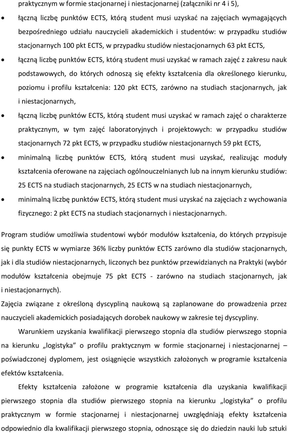 zakresu nauk podstawowych, do których odnoszą się efekty kształcenia dla określonego kierunku, poziomu i profilu kształcenia: 120 pkt ECTS, zarówno na studiach stacjonarnych, jak i niestacjonarnych,