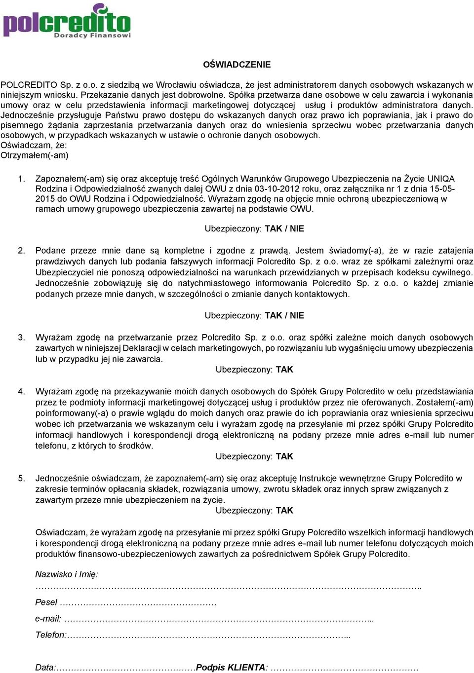 Jednocześnie przysługuje Państwu prawo dostępu do wskazanych danych oraz prawo ich poprawiania, jak i prawo do pisemnego żądania zaprzestania przetwarzania danych oraz do wniesienia sprzeciwu wobec