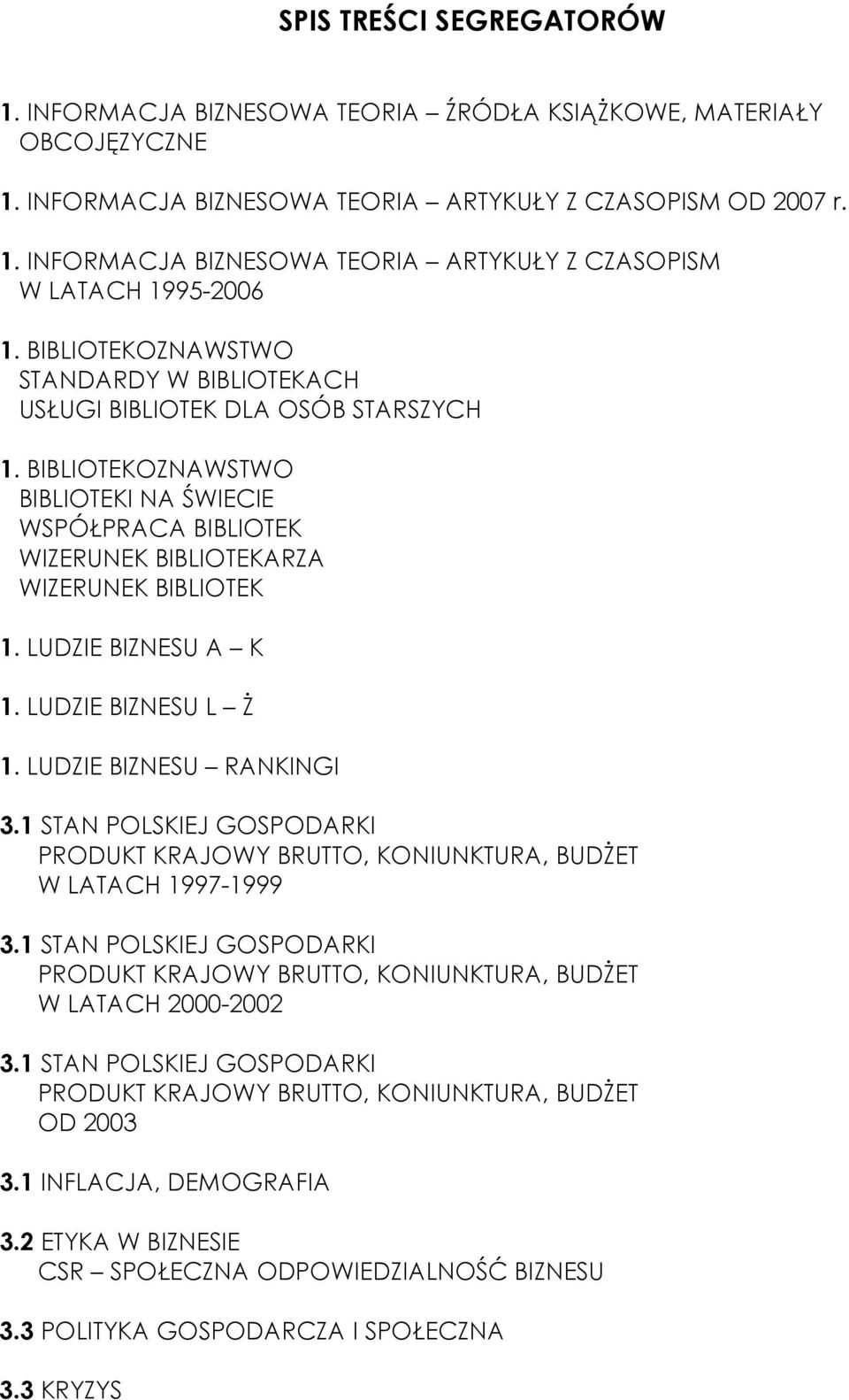 LUDZIE BIZNESU A K 1. LUDZIE BIZNESU L ś 1. LUDZIE BIZNESU RANKINGI 3.1 STAN POLSKIEJ GOSPODARKI PRODUKT KRAJOWY BRUTTO, KONIUNKTURA, BUDśET W LATACH 1997-1999 3.