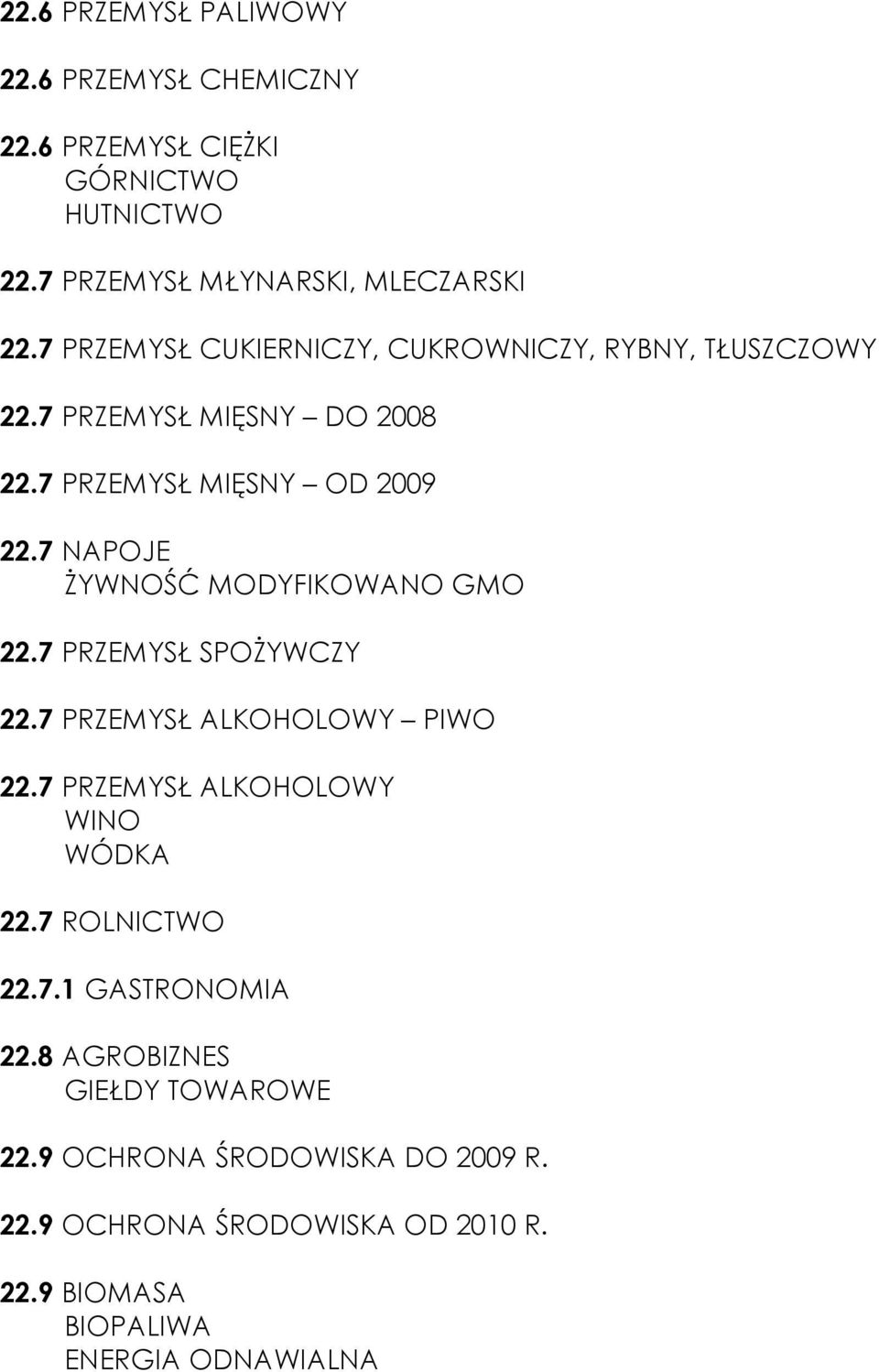 7 NAPOJE śywność MODYFIKOWANO GMO 22.7 PRZEMYSŁ SPOśYWCZY 22.7 PRZEMYSŁ ALKOHOLOWY PIWO 22.7 PRZEMYSŁ ALKOHOLOWY WINO WÓDKA 22.