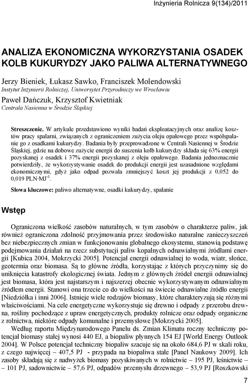 W artykule przedstawiono wyniki badań eksploatacyjnych oraz analizę kosztów pracy spalarni, związanych z ograniczeniem zużycia oleju opałowego przez współspalanie go z osadkami kukurydzy.