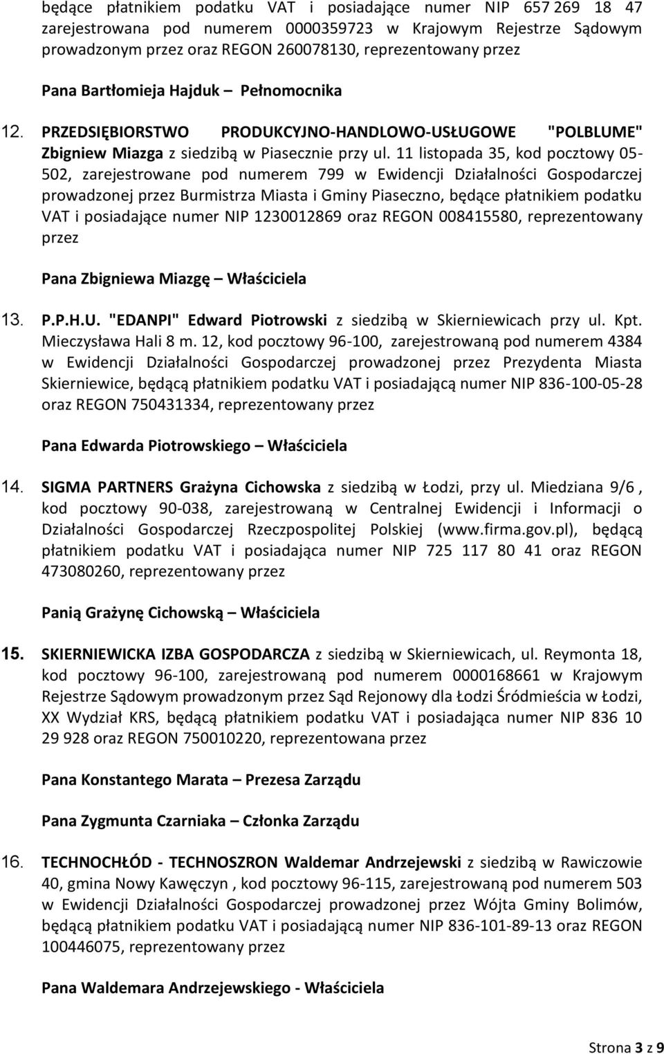 11 listopada 35, kod pocztowy 05-502, zarejestrowane pod numerem 799 w Ewidencji Działalności Gospodarczej prowadzonej przez Burmistrza Miasta i Gminy Piaseczno, będące płatnikiem podatku VAT i
