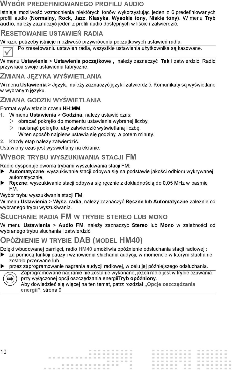 Po zresetowaniu ustawień radia, wszystkie ustawienia użytkownika są kasowane. W menu Ustawienia > Ustawienia początkowe, należy zaznaczyć Tak i zatwierdzić. Radio przywraca swoje ustawienia fabryczne.