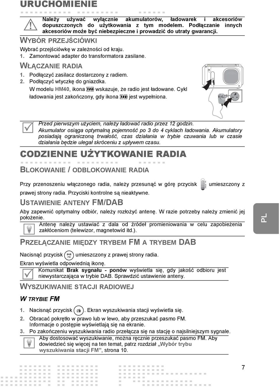 WŁĄCZANIE RADIA 1. Podłączyć zasilacz dostarczony z radiem. 2. Podłączyć wtyczkę do gniazdka. W modelu HM40, ikona wskazuje, że radio jest ładowane.