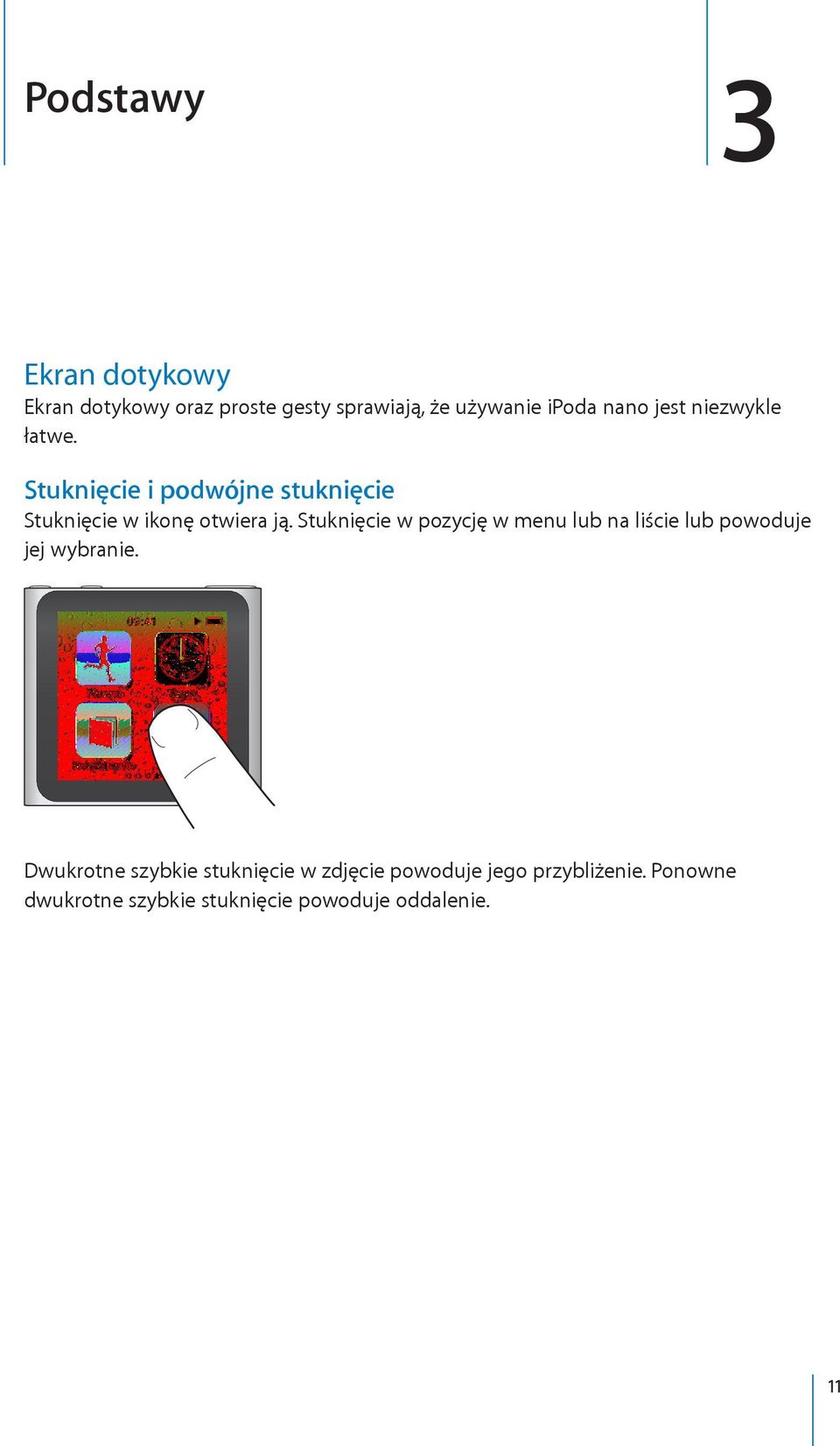 Stuknięcie w pozycję w menu lub na liście lub powoduje jej wybranie.