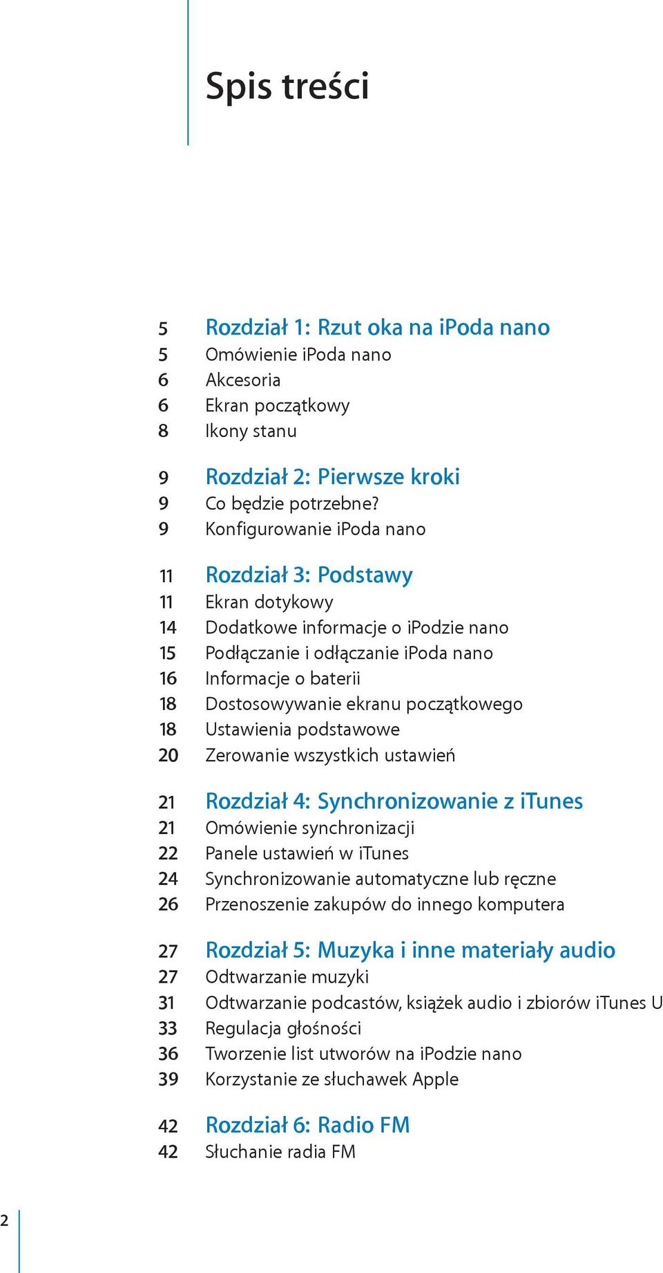 początkowego 18 Ustawienia podstawowe 20 Zerowanie wszystkich ustawień 21 Rozdział 4: Synchronizowanie z itunes 21 Omówienie synchronizacji 22 Panele ustawień w itunes 24 Synchronizowanie