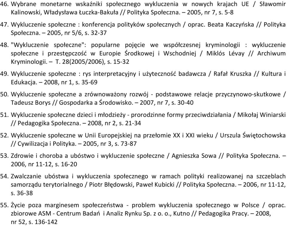 "Wykluczenie społeczne": popularne pojęcie we współczesnej kryminologii : wykluczenie społeczne i przestępczość w Europie Środkowej i Wschodniej / Miklós Lévay // Archiwum Kryminologii. T.