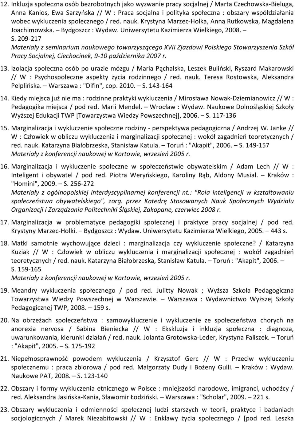 209-217 Materiały z seminarium naukowego towarzyszącego XVII Zjazdowi Polskiego Stowarzyszenia Szkół Pracy Socjalnej, Ciechocinek, 9-10 października 2007 r. 13.