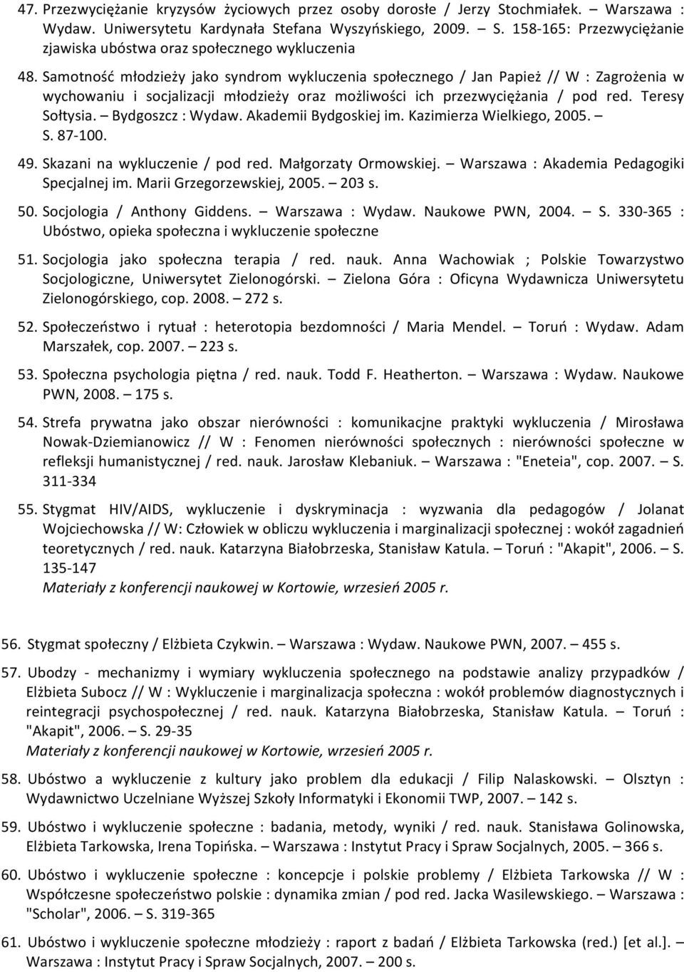 Bydgoszcz : Wydaw. Akademii Bydgoskiej im. Kazimierza Wielkiego, 2005. S. 87-100. 49. Skazani na wykluczenie / pod red. Małgorzaty Ormowskiej. Warszawa : Akademia Pedagogiki Specjalnej im.