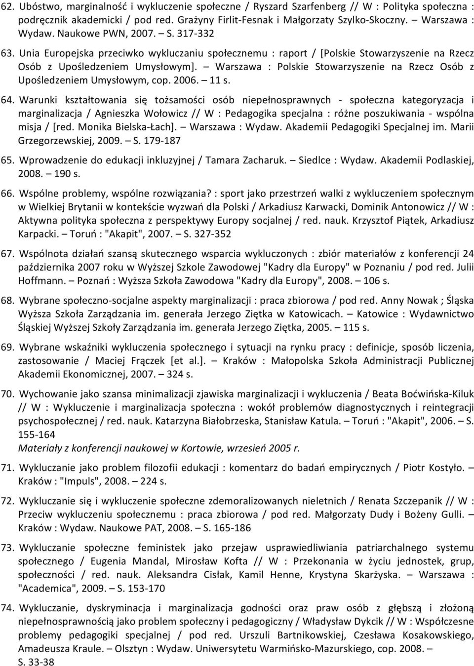 Warszawa : Polskie Stowarzyszenie na Rzecz Osób z Upośledzeniem Umysłowym, cop. 2006. 11 s. 64.