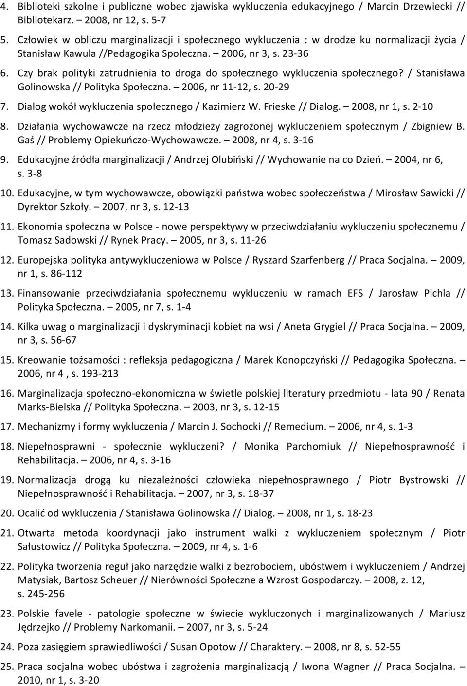 Czy brak polityki zatrudnienia to droga do społecznego wykluczenia społecznego? / Stanisława Golinowska // Polityka Społeczna. 2006, nr 11-12, s. 20-29 7.