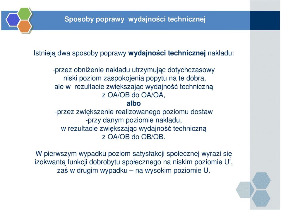 zwiększenie realizowanego poziomu dostaw -przy danym poziomie nakładu, w rezultacie zwiększając wydajność techniczną z OA/OB do OB/OB.