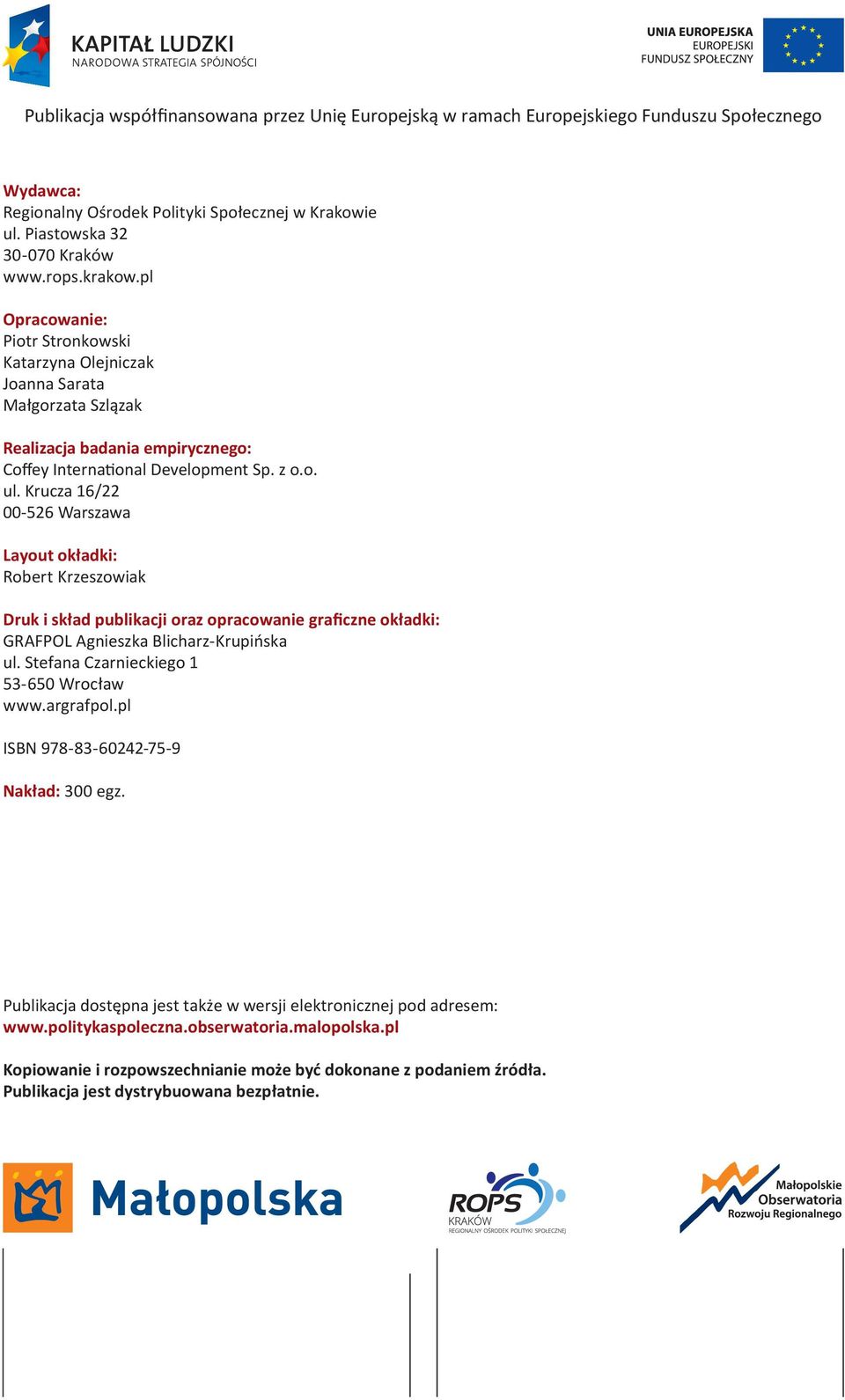 Krucza 16/22 00-526 Warszawa Layout okładki: Robert Krzeszowiak Druk i skład publikacji oraz opracowanie graficzne okładki: GRAFPOL Agnieszka Blicharz-Krupińska ul.