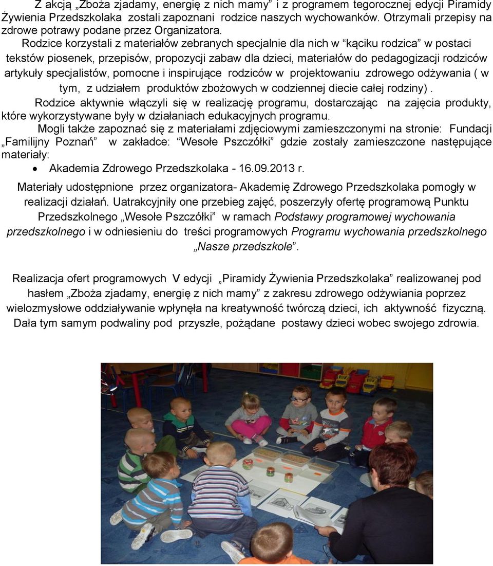 Rodzice korzystali z materiałów zebranych specjalnie dla nich w kąciku rodzica w postaci tekstów piosenek, przepisów, propozycji zabaw dla dzieci, materiałów do pedagogizacji rodziców artykuły