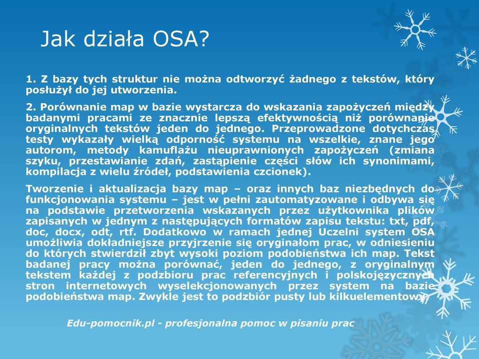 Przeprowadzone dotychczas testy wykazały wielką odporność systemu na wszelkie, znane jego autorom, metody kamuflażu nieuprawnionych zapożyczeń (zmiana szyku, przestawianie zdań, zastąpienie części