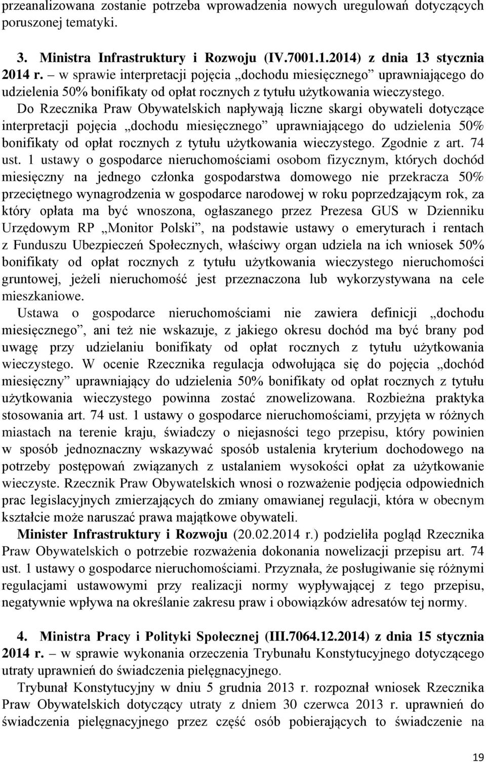 Do Rzecznika Praw Obywatelskich napływają liczne skargi obywateli dotyczące interpretacji pojęcia dochodu miesięcznego uprawniającego do udzielenia 50% bonifikaty od opłat rocznych z tytułu