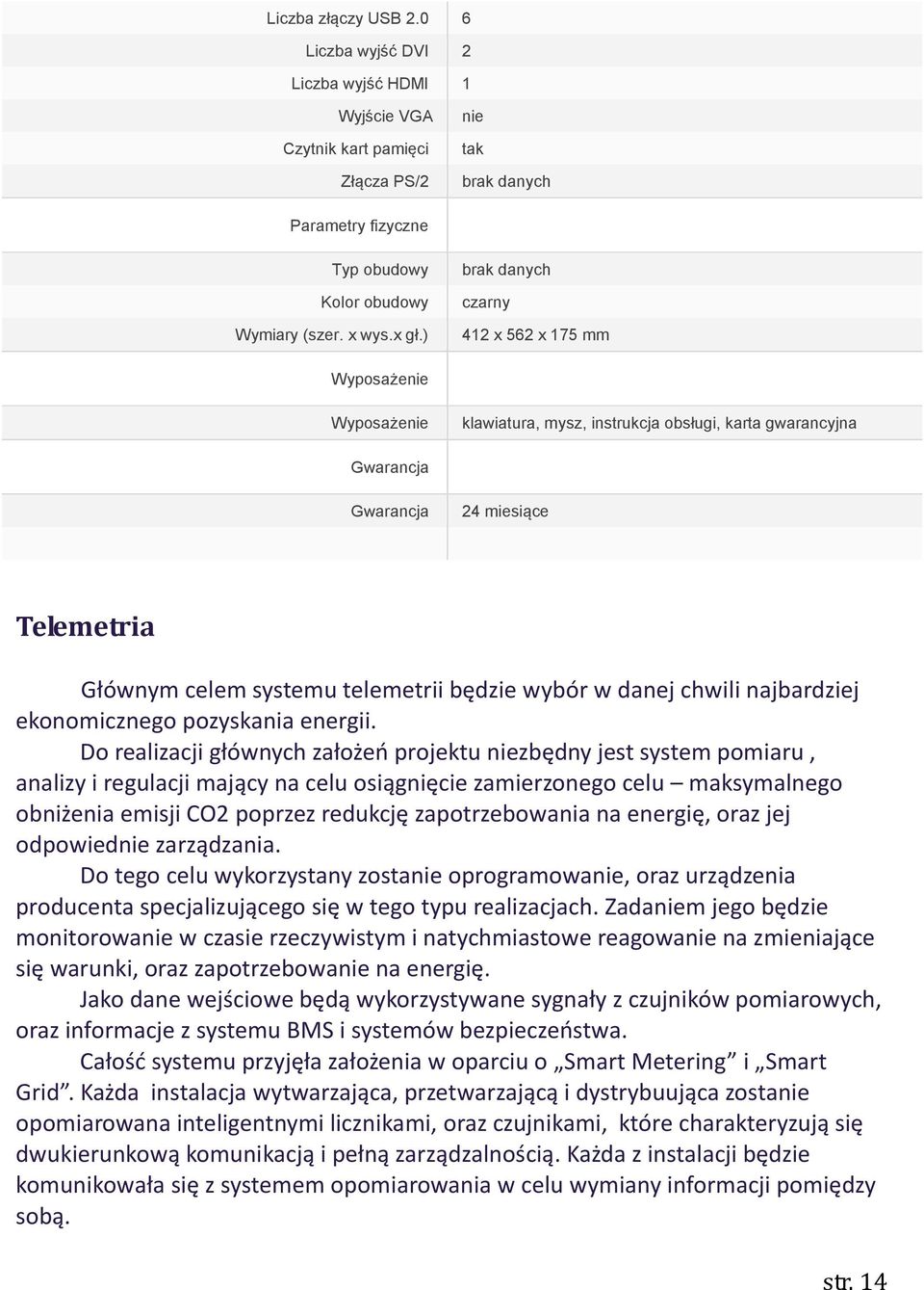 będzie wybór w danej chwili najbardziej ekonomicznego pozyskania energii.