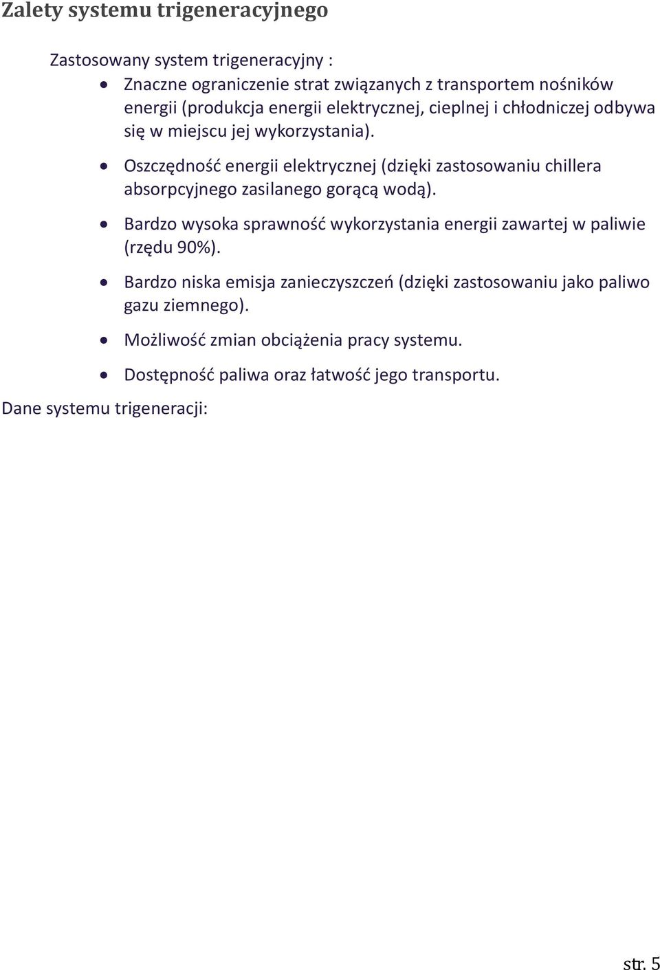 Oszczędność energii elektrycznej (dzięki zastosowaniu chillera absorpcyjnego zasilanego gorącą wodą).