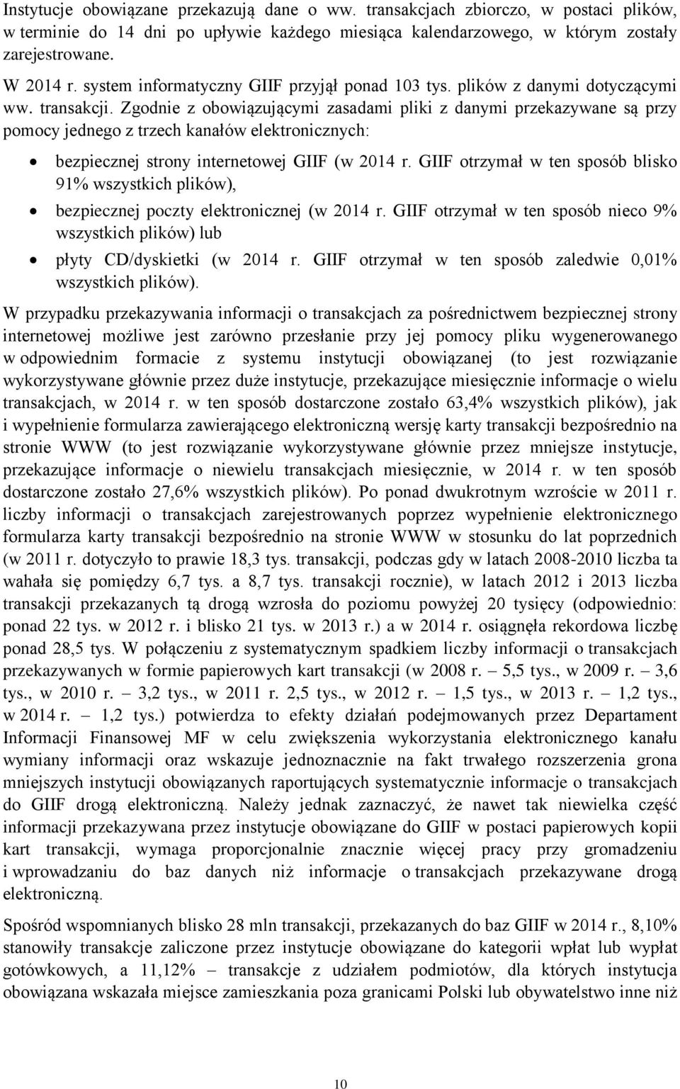 Zgodnie z obowiązującymi zasadami pliki z danymi przekazywane są przy pomocy jednego z trzech kanałów elektronicznych: bezpiecznej strony internetowej GIIF (w 2014 r.