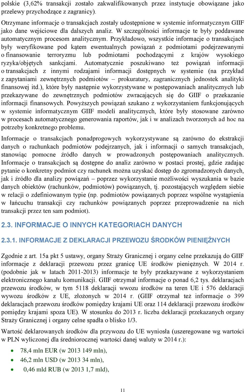 W szczególności informacje te były poddawane automatycznym procesom analitycznym.