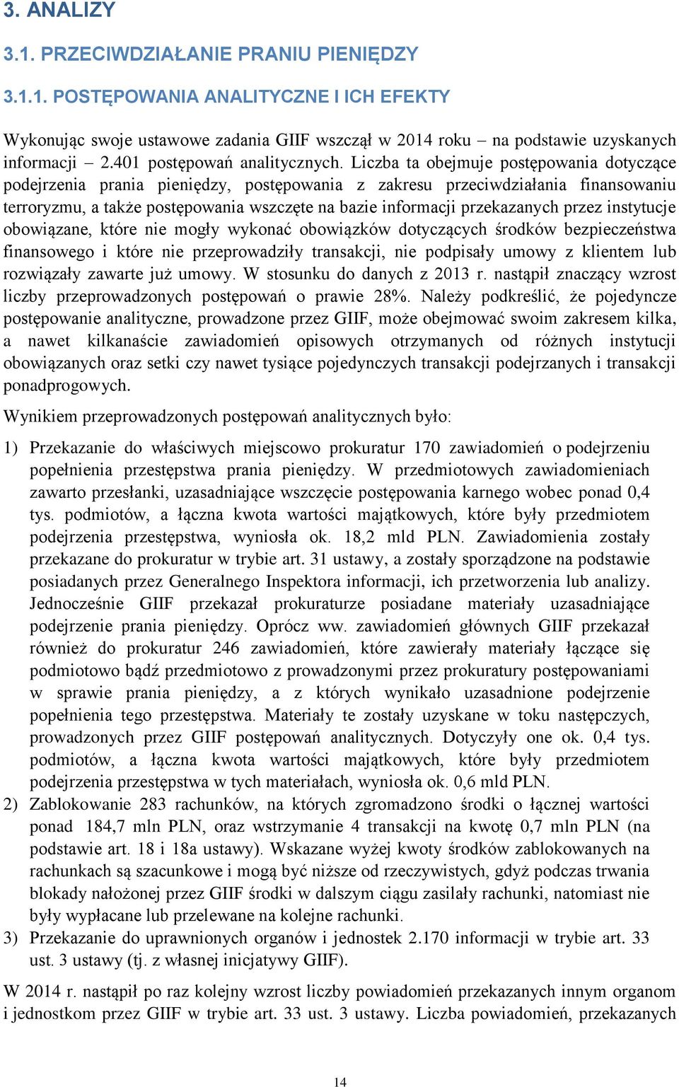 Liczba ta obejmuje postępowania dotyczące podejrzenia prania pieniędzy, postępowania z zakresu przeciwdziałania finansowaniu terroryzmu, a także postępowania wszczęte na bazie informacji przekazanych