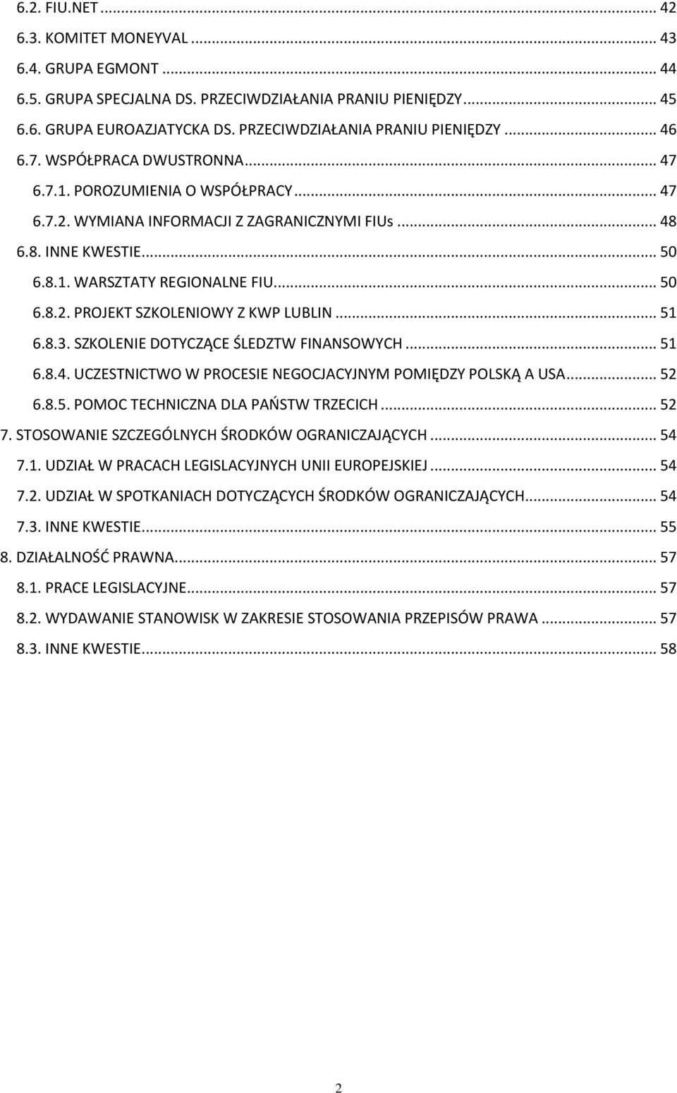 .. 51 6.8.3. SZKOLENIE DOTYCZĄCE ŚLEDZTW FINANSOWYCH... 51 6.8.4. UCZESTNICTWO W PROCESIE NEGOCJACYJNYM POMIĘDZY POLSKĄ A USA... 52 6.8.5. POMOC TECHNICZNA DLA PAŃSTW TRZECICH... 52 7.