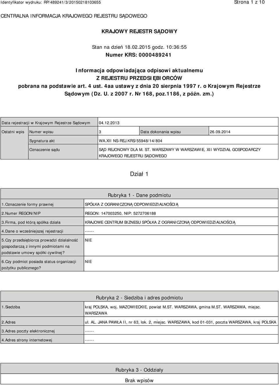 o Krajowym Rejestrze Sądowym (Dz. U. z 2007 r. Nr 168, poz.1186, z późn. zm.) Data rejestracji w Krajowym Rejestrze Sądowym 04.12.2013 Ostatni wpis Numer wpisu 3 Data dokonania wpisu 26.09.