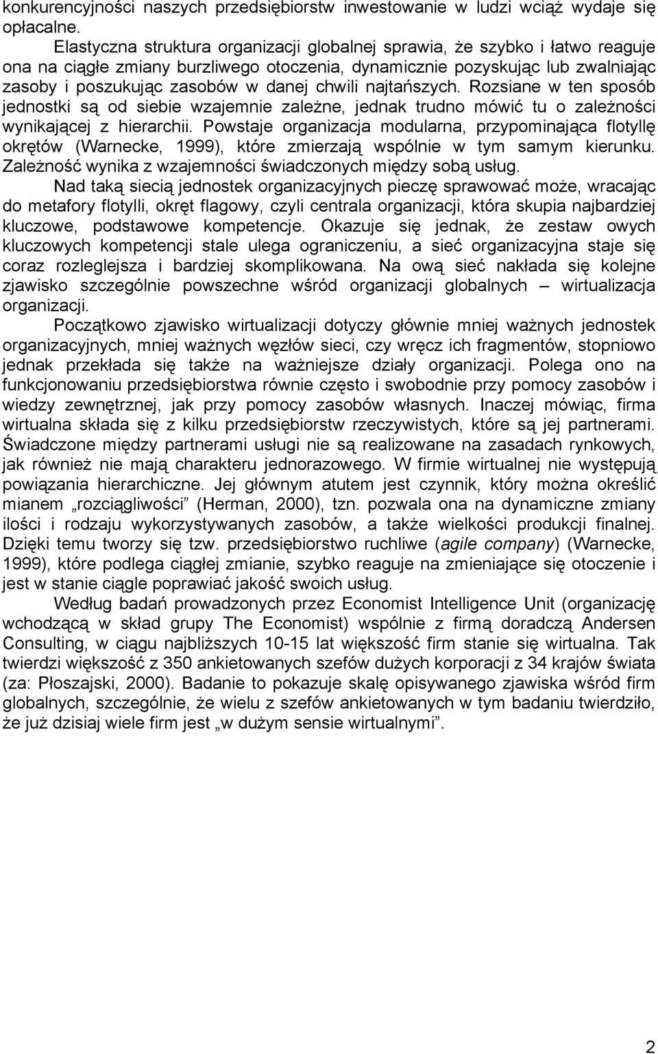 chwili najtańszych. Rozsiane w ten sposób jednostki są od siebie wzajemnie zależne, jednak trudno mówić tu o zależności wynikającej z hierarchii.